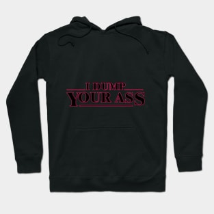 I dump your ass, strager things famous quotes funny digital print Hoodie